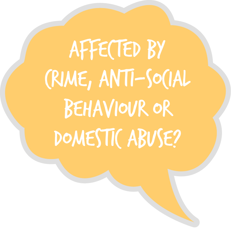 A yellow thought bubble that asks 'Are you affected by crime, anti-social behaviour or domestic abuse?'